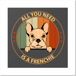 French bulldog - All you need is a frenchie Posters and Art